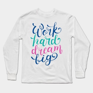 Work Hard Dream Big Long Sleeve T-Shirt